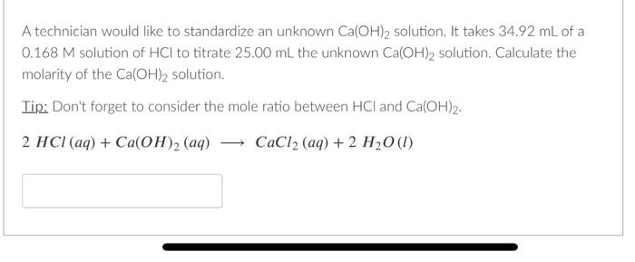 A Technician Would Like To Standardize An Unknown Ca Oh 2 Solution It Takes 34 92 Ml Of A 0 168 M Solution Of Hci To Ti 1