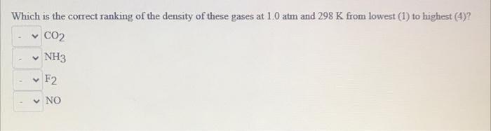 Which Is The Correct Ranking Of The Density Of These Gases At 1 0 Atm And 298 K From Lowest 1 To Highest 4 Co2 Nh3 1