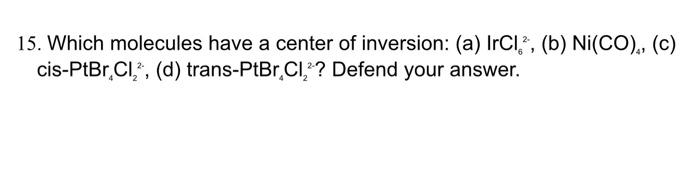 15 Which Molecules Have A Center Of Inversion A Irci B Ni Co C Cis Ptbrcl D Trans Ptbr Cl Defend You 1