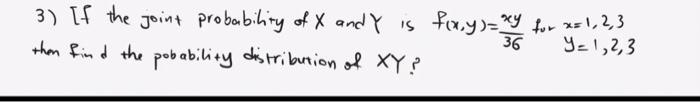 3 If The Joint Probability Of X And Y Is Foy Ry For X 1 2 3 Y 1 2 3 Then Find The Pobability Distribution Of Xy 1