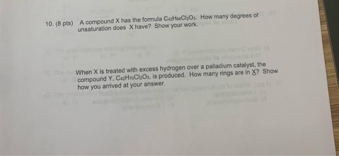 10 8 Pts A Compound X Has The Formula Caz Houcl20s How Many Degrees Of Unsaturation Does X Have Show Your Work Whe 1