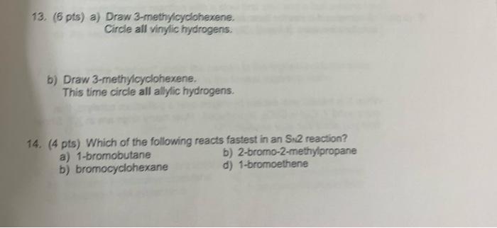 13 6 Pts A Draw 3 Methylcyclohexene Circle All Vinylic Hydrogens B Draw 3 Methylcyclohexene This Time Circle All 2