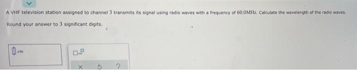 A Vhf Television Station Assigned To Channel 3 Transmits Its Signal Using Radio Waves With A Frequency Of 60 0mhz Calcu 1
