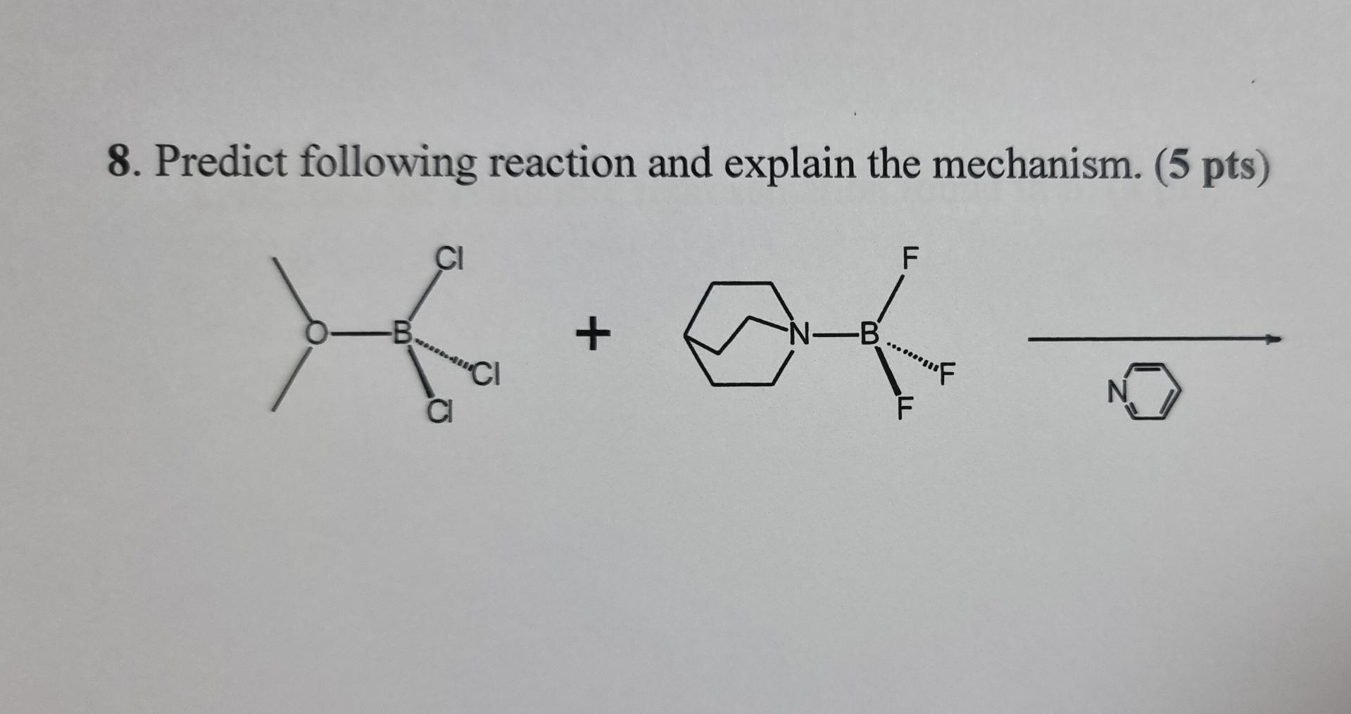 8 Predict Following Reaction And Explain The Mechanism 5 Pts Ci F B Nb F N F 1