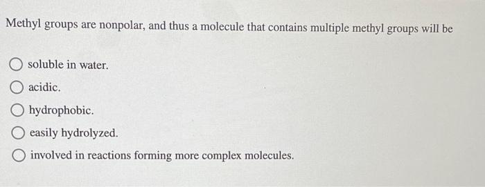 Methyl Groups Are Nonpolar And Thus A Molecule That Contains Multiple Methyl Groups Will Be A Soluble In Water Acidic 1