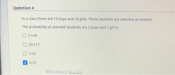 Question 4 In A Class There Are 15 Boys And 10 Girls Three Students Are Selected At Random The Probability Of Selected 1