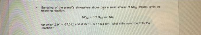 4 Sampling Of The Planet S Atmosphere Shows Only A Small Amount Of Now Present Given The Following Reaction Now 1 2 1