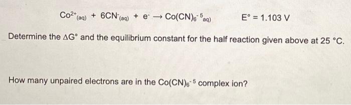 Co2 Aq 6cn Aq E Co Cn Aq 5 E 1 103 V Determine The Ago And The Equilibrium Constant For The Half Reaction 1