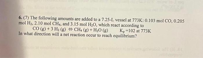 6 7 The Following Amounts Are Added To A 7 25 L Vessel At 773k 0 103 Mol Co 0 205 Mol H2 2 10 Mol Ch4 And 3 15 Mo 1