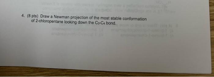4 8 Pts Draw A Newman Projection Of The Most Stable Conformation Of 2 Chloropentane Looking Down The C3 C4 Bond 1