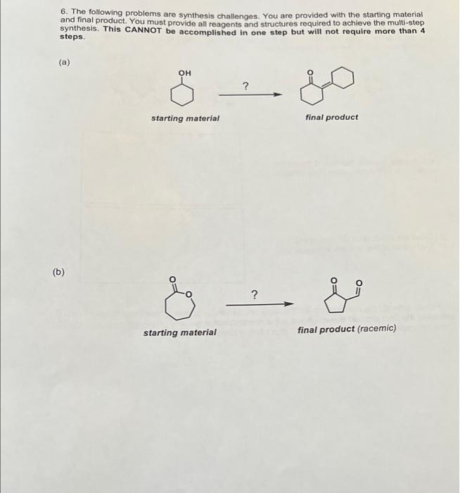 6 The Following Problems Are Synthesis Challenges You Are Provided With The Starting Material And Final Product You M 1