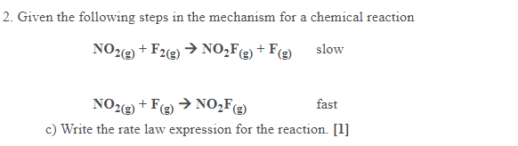 2 Given The Following Steps In The Mechanism For A Chemical Reaction No2 G F22 No2f F Slow No2 G F No Fc 1
