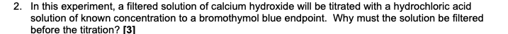 2 In This Experiment A Filtered Solution Of Calcium Hydroxide Will Be Titrated With A Hydrochloric Acid Solution Of Kn 1
