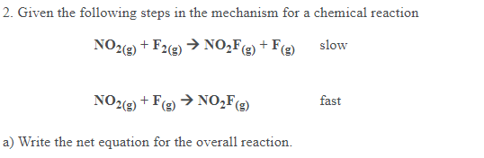 2 Given The Following Steps In The Mechanism For A Chemical Reaction No2 G F2 G No2fg F Slow No2 G F 2 No2 1