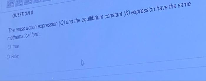 Day 2 Question 8 The Mass Action Expression Q And The Equilibrium Constant K Expression Have The Same Mathematical F 1