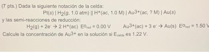 And The Half Reactions Of Reduction Calculate The Concentration Of Au3 In The Solution Ecell Is 1 22 V 1