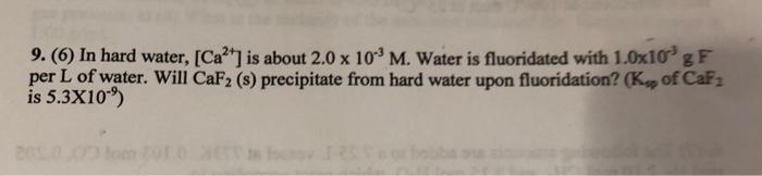 9 6 In Hard Water Ca Is About 2 0 X 10 M Water Is Fluoridated With 1 0x10ogf Per L Of Water Will Caf2 S Pre 1