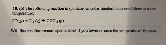 10 6 The Following Reaction Is Spontaneous Under Standard State Conditions At Room Temperature Co G Cl2 G Coc 1