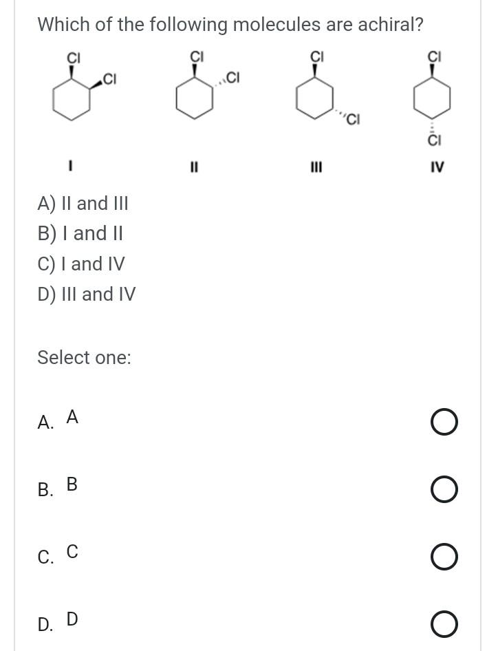 Which Of The Following Molecules Are Achiral Ci Ci Ci Ci Ci Ci Ci Ii Iii Iv A Ii And Iii B I And Ii C I And Iv 1