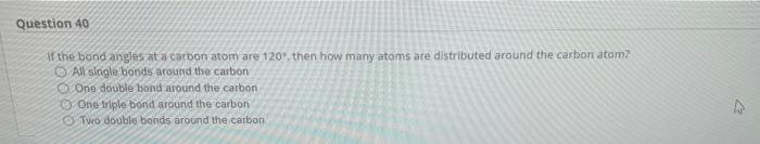Question 40 If The Bond Angles At A Carbon Atom Are 120 Then How Many Atoms Are Distributed Around The Carbon Atom All 1