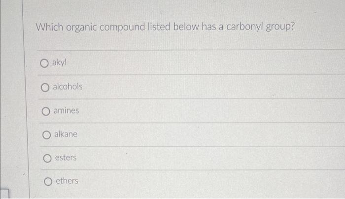 Which Organic Compound Listed Below Has A Carbonyl Group O Akyl O Alcohols O Amines O Alkane Esters O Ethers 1