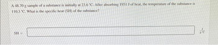 A 48 70 G Sample Of A Substance Is Initially At 23 6 C After Absorbing 1951 J Of Heat The Temperature Of The Substanc 1