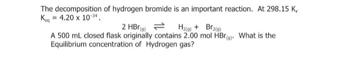 The Decomposition Of Hydrogen Bromide Is An Important Reaction At 298 15 K Ko 4 20 X 10 34 2 Hbre H29 Brace A 1