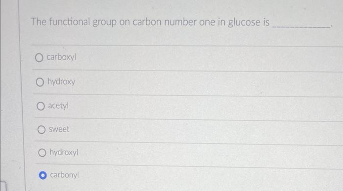 The Functional Group On Carbon Number One In Glucose Is O Carboxyl Hydroxy O Acetyl O Sweet O Hydroxyl Carbony 1
