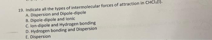 19 Indicate All The Types Of Intermolecular Forces Of Attraction In Chcl3 U A Dispersion And Dipole Dipole B Dipole 1