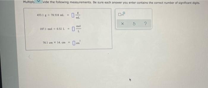 Multiply Vide The Following Measurements Be Sure Each Answer You Enter Contains The Correct Number Of Significant Digit 1