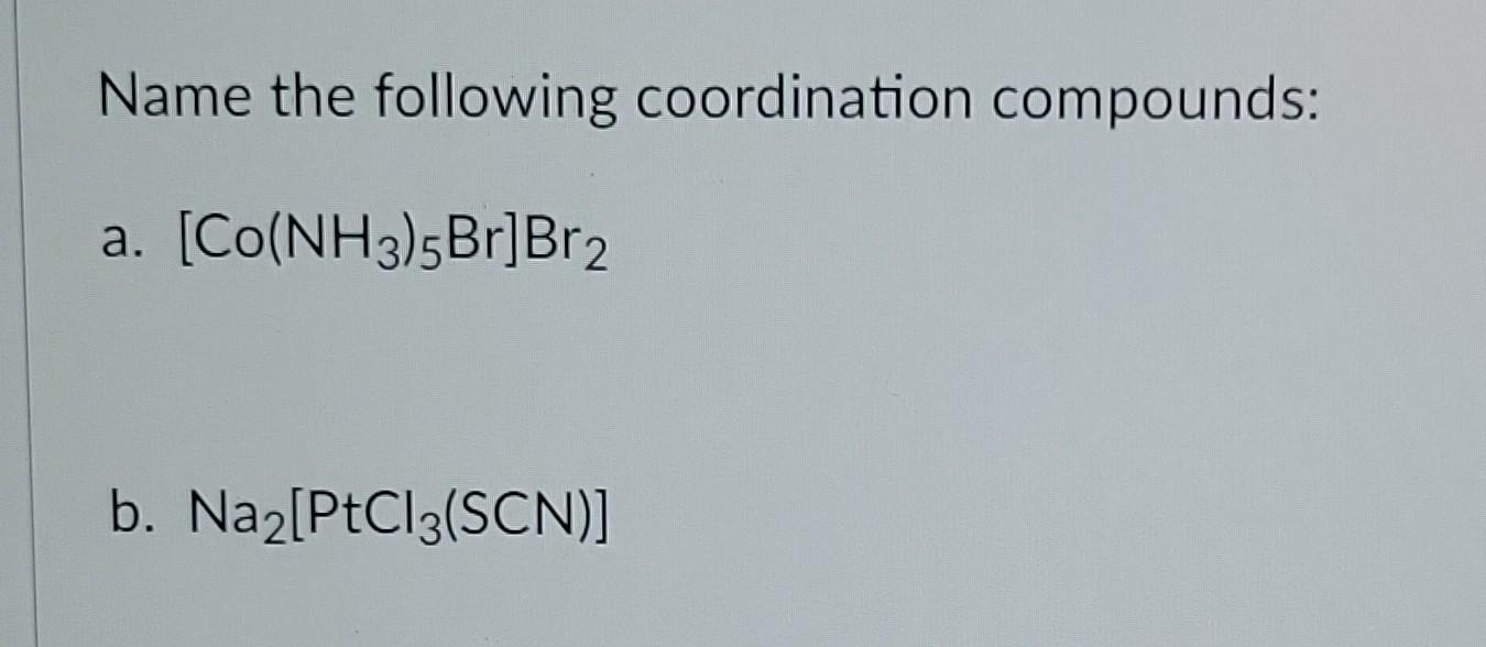 Name The Following Coordination Compounds A Co Nh3 5br Br2 B Naz Ptcl3 Scn 1