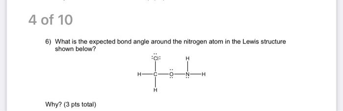 4 Of 10 6 What Is The Expected Bond Angle Around The Nitrogen Atom In The Lewis Structure Shown Below Til H H Why 3 1