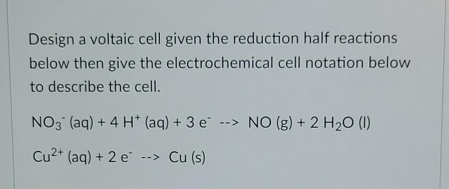 Design A Voltaic Cell Given The Reduction Half Reactions Below Then Give The Electrochemical Cell Notation Below To Desc 1
