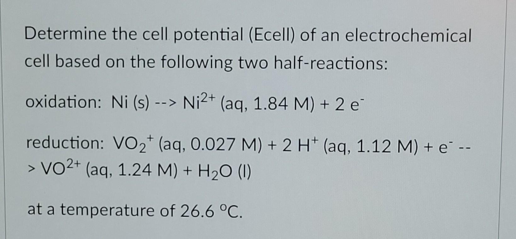 Determine The Cell Potential Ecell Of An Electrochemical Cell Based On The Following Two Half Reactions Oxidation Ni 1