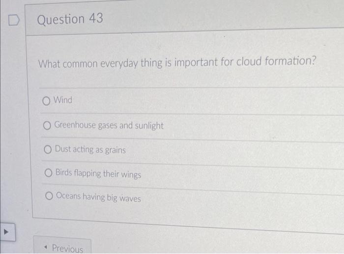 Question 43 What Common Everyday Thing Is Important For Cloud Formation O Wind O Greenhouse Gases And Sunlight Dust Act 1