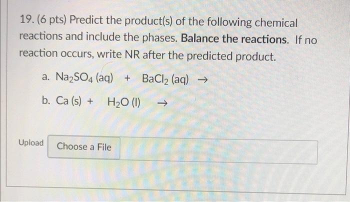 19 6 Pts Predict The Product S Of The Following Chemical Reactions And Include The Phases Balance The Reactions If 1