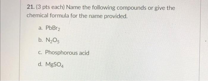 21 3 Pts Each Name The Following Compounds Or Give The Chemical Formula For The Name Provided A Pbbr2 B N205 C Ph 1