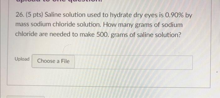 26 5 Pts Saline Solution Used To Hydrate Dry Eyes Is 0 90 By Mass Sodium Chloride Solution How Many Grams Of Sodium 1