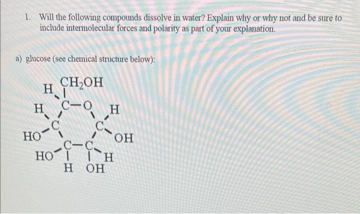 1 Will The Following Compounds Dissolve In Water Explain Why Or Why Not And Be Sure To Include Intermolecular Forces A 1