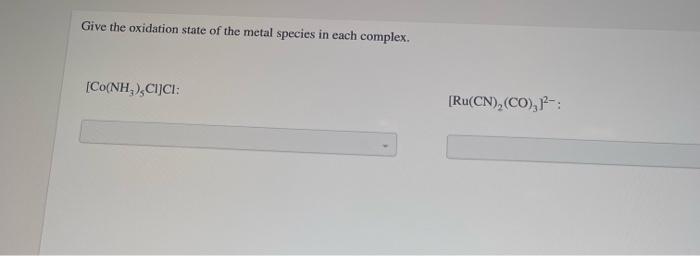Give The Oxidation State Of The Metal Species In Each Complex Co Nh Cijci Ru Cn Co 1 1