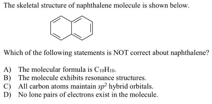 The Skeletal Structure Of Naphthalene Molecule Is Shown Below Which Of The Following Statements Is Not Correct About Na 1