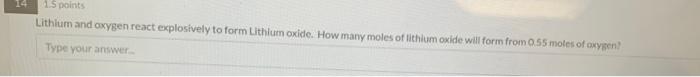 15 Points Lithium And Oxygen React Explosively To Form Lithium Oxide How Many Moles Of Lithium Oxide Will Form From 0 5 1
