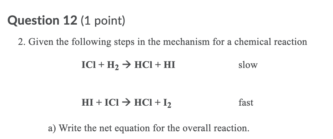 Question 12 1 Point 2 Given The Following Steps In The Mechanism For A Chemical Reaction Ici H2 Hcl Hi Slow Hi 1