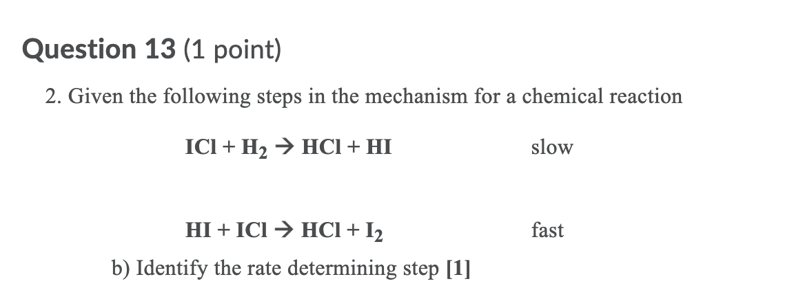 Question 13 1 Point 2 Given The Following Steps In The Mechanism For A Chemical Reaction Ici H2 Hcl Hi Slow Fas 1