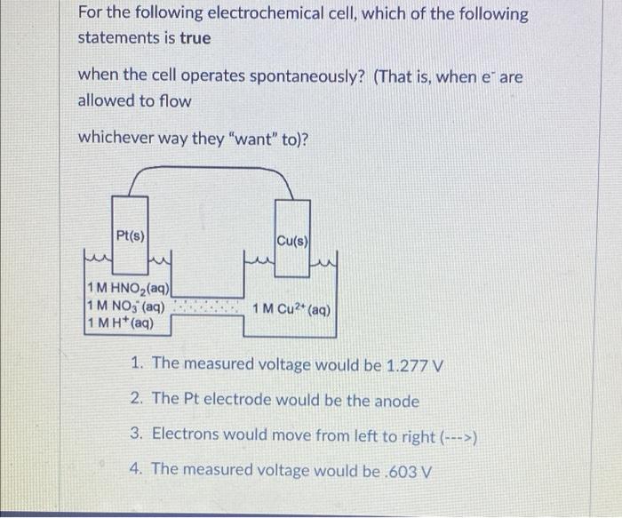 For The Following Electrochemical Cell Which Of The Following Statements Is True When The Cell Operates Spontaneously 1