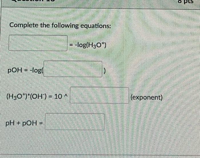 Complete The Following Equations Log H304 Poh Logo H30 Oh 10 Exponent Hod Hd 1