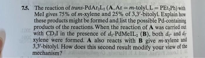 7 5 The Reaction Of Trans Pdar L2 A Ar M Tolyl L Pet Ph With Mel Gives 75 Of M Xylene And 25 Of 3 3 Bitolyl Ex 1