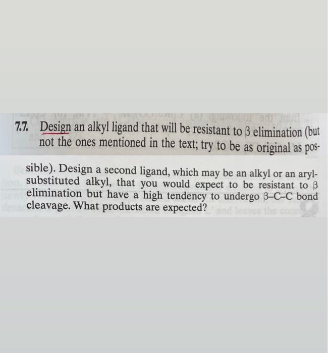To 7 7 Design An Alkyl Ligand That Will Be Resistant To Belimination But Not The Ones Mentioned In The Text Try To Be 1