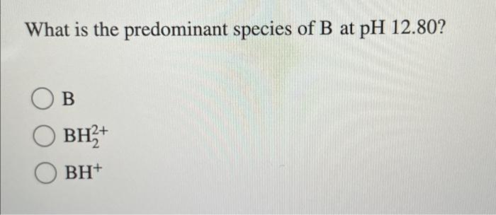 A Diprotic Base B Has Pky Values Of 3 33 Pkb And 6 66 Pkb2 Which Of The Equalities Is True When The Ph Is 7 34 W 2