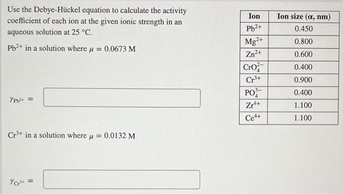 Ion Use The Debye Huckel Equation To Calculate The Activity Coefficient Of Each Ion At The Given Ionic Strength In An Aq 1